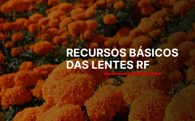 Recursos básicos das lentes RF