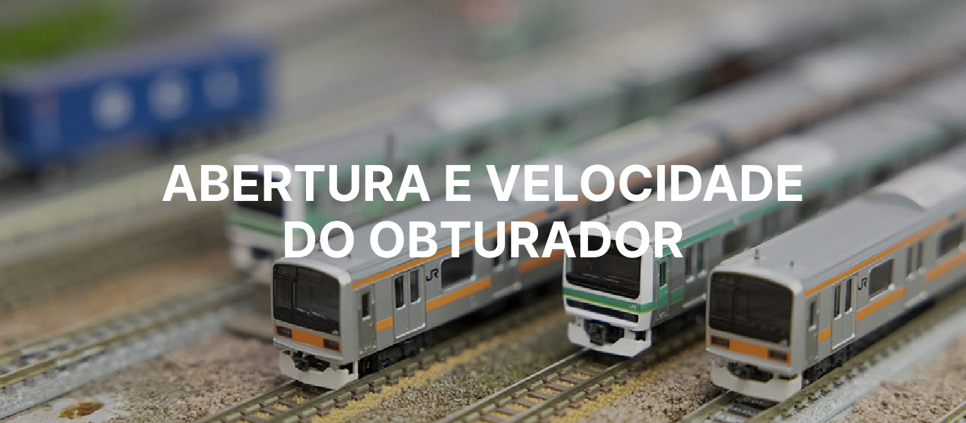 Abertura e velocidade do obturador