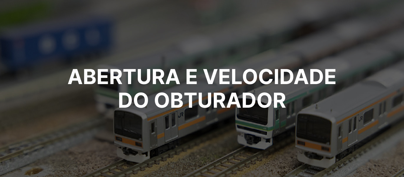 Abertura e velocidade do obturador
